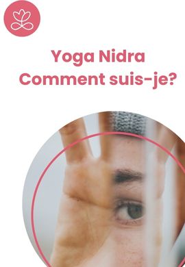 Yoga Nidra - Comment suis-je?
